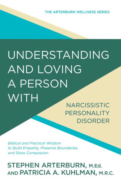 Understanding and Loving a Person with Narcissistic Personality Disorder: Biblical and Practical Wisdom to Build Empathy, Preserve Boundaries, and Show Compassion