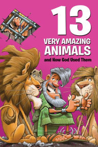 Title: 13 Very Amazing Animals and How God Used Them, Author: Mikal Keefer