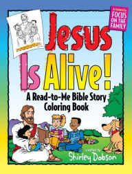 Title: Jesus is Alive: A Read-to-Me Bible Story Coloring Book, Author: Shirley Dobson