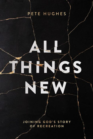 All Things New: Joining God's Story of Re-Creation