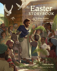 Title: The Easter Storybook: 40 Bible Stories Showing Who Jesus Is, Author: Laura Richie