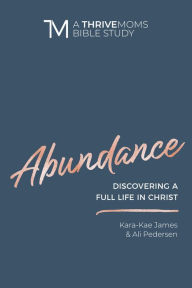 Title: Abundance: Discovering a Full Life in Christ, Author: Kara-Kae James