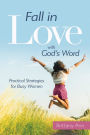 Fall in Love with God's Word: Practical Strategies for Busy Women
