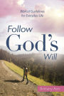 Follow God's Will: Biblical Guidelines for Everyday Life