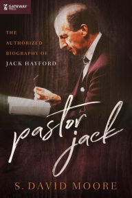 Title: Pastor Jack: The Authorized Biography of Jack Hayford, Author: S. David Moore Ph.D