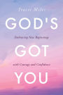 God's Got You: Embracing New Beginnings with Courage and Confidence