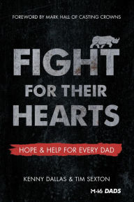 Title: Fight for Their Hearts: Hope and Help for Every Dad, Author: Kenny Dallas