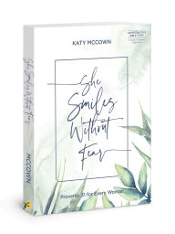 Title: She Smiles without Fear - Includes Six-Session Video Series: Proverbs 31 for Every Woman, Author: Katy McCown