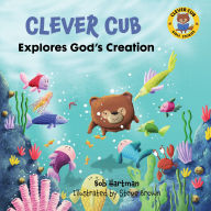 Title: Clever Cub Explores God's Creation, Author: Bob Hartman