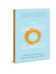 Title: The Sacred Search: What if It's Not about Who You Marry, but Why?, Author: Gary Thomas