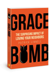 Grace Bomb: The Surprising Impact of Loving Your Neighbors