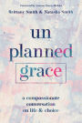 Unplanned Grace: A Compassionate Conversation on Life and Choice