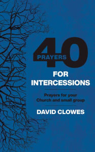 Title: 40 Prayers for Intercessions, Author: David Clowes