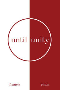 Free downloadable book texts Until Unity by Francis Chan RTF in English 9780830782727