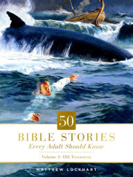 50 Bible Stories Every Adult Should Know: Volume 1: Old Testament