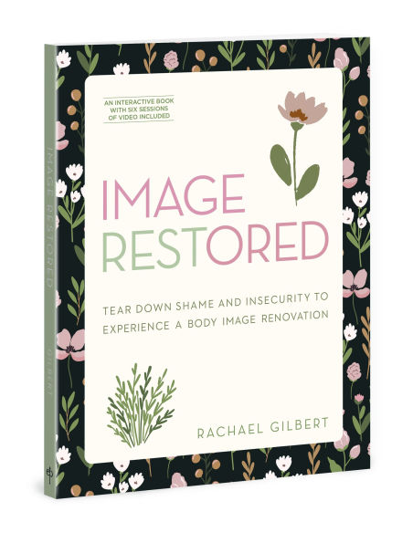 Image RESTored - Includes Six-Session Video Series: Tear Down Shame and Insecurity to Experience a Body Image Renovation