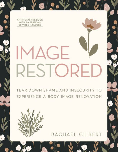 Image RESTored - Includes Six-Session Video Series: Tear Down Shame and Insecurity to Experience a Body Image Renovation