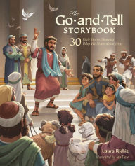 Title: The Go-and-Tell Storybook: 30 Bible Stories Showing Why We Share about Jesus, Author: Laura Richie