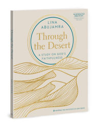 Title: Through the Desert - Includes Six-Session Video Series: A Study on God's Faithfulness, Author: Lina AbuJamra