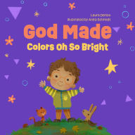 Title: God Made Colors Oh So Bright, Author: Laura Derico