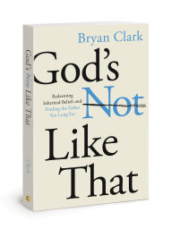 Online pdf books for free download God's Not Like That: Redeeming Inherited Beliefs and Finding the Father You Long For 9780830784394 DJVU FB2 PDB by Bryan Clark, Bryan Clark (English Edition)