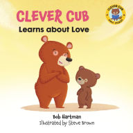 Title: Clever Cub Learns about Love, Author: Bob Hartman