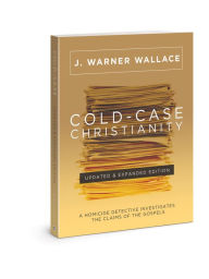 Title: Cold-Case Christianity (Updated & Expanded Edition): A Homicide Detective Investigates the Claims of the Gospels, Author: J. Warner Wallace