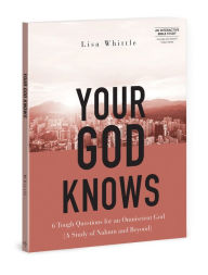 Title: Your God Knows - Includes Six-Session Video Series: 6 Tough Questions for an Omniscient God (A Study of Nahum and Beyond), Author: Lisa Whittle