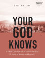 Your God Knows - Includes Six-Session Video Series: 6 Tough Questions for an Omniscient God (A Study of Nahum and Beyond)