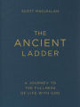 The Ancient Ladder: A Journey to the Fullness of Life with God