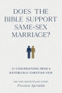 Does the Bible Support Same-Sex Marriage?: 21 Conversations from a Historically Christian View