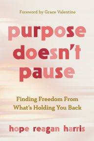 Download android books Purpose Doesn't Pause: Finding Freedom from What's Holding You Back in English iBook 9780830785865 by Hope Reagan Harris