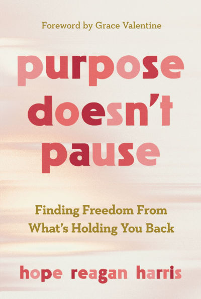 Purpose Doesn't Pause: Finding Freedom from What's Holding You Back