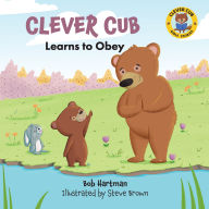 Title: Clever Cub Learns to Obey, Author: Bob Hartman