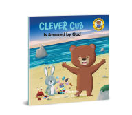 Title: Clever Cub Is Amazed by God, Author: Bob Hartman