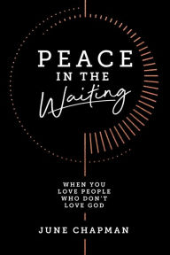 Online books available for download Peace in the Waiting: When You Love People Who Don't Love God by June Chapman  9780830786145
