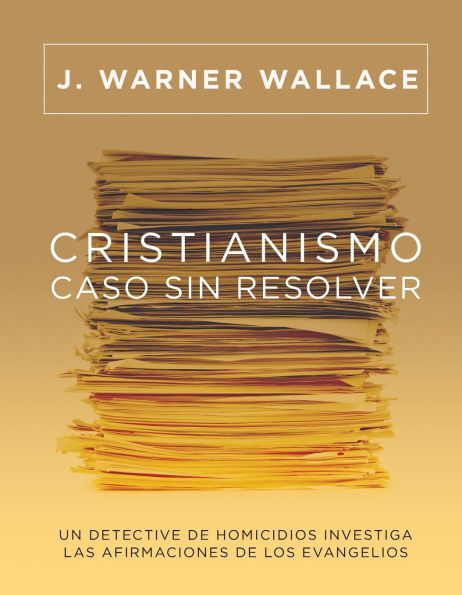 Cristianismo, caso sin resolver: Un detective de homicidios investiga las afirmaciones los Evangelios (Cold-Case Christianity) (Spanish)