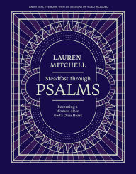 Steadfast through Psalms: Becoming a Woman After God's Own Heart