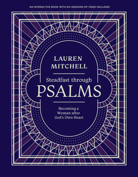 Steadfast through Psalms: Becoming a Woman After God's Own Heart