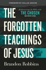 English easy book download The Forgotten Teachings of Jesus: Rediscovering the Bible with The Chosen: Season One iBook PDB RTF 9780830787210 by Brandon Robbins (English literature)