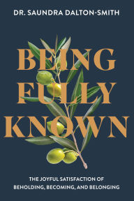 Free books free download pdf Being Fully Known: The Joyful Satisfaction of Beholding, Becoming, and Belonging by Saundra Dalton-Smith PDF FB2 PDB