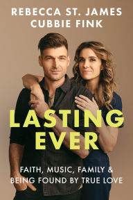Amazon download books on ipad Lasting Ever: Faith, Music, Family, and Being Found by True Love  by Rebecca St. James, Cubbie Fink 9780830787869