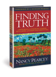 Title: Finding Truth: 5 Principles for Unmasking Atheism, Secularism, and Other God Substitutes, Author: Nancy Pearcey