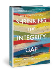 Title: Shrinking the Integrity Gap: Between What Leaders Preach and Live, Author: Jeff Mattson