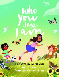 Title: Who You Say I Am, Author: Kathryn Joy MacDowall