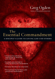 Title: The Essential Commandment: A Disciple's Guide to Loving God and Others, Author: Greg Ogden