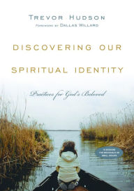 Title: Discovering Our Spiritual Identity: Practices for God's Beloved, Author: Trevor Hudson