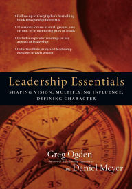 Title: Leadership Essentials: Shaping Vision, Multiplying Influence, Defining Character, Author: Greg Ogden