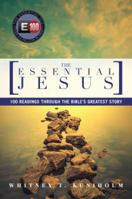 Title: The Essential Jesus: 100 Readings Through the Bible's Greatest Story, Author: Whitney T. Kuniholm