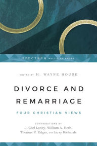 Title: Divorce and Remarriage: Four Christian Views, Author: H. Wayne House